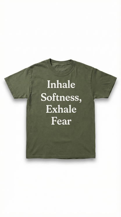 Inhale Softness, Exhale Fear T-Shirt-Moss